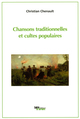 Chansons traditionnelles et cultes populaires De Christian Chenault - Loire et Terroirs